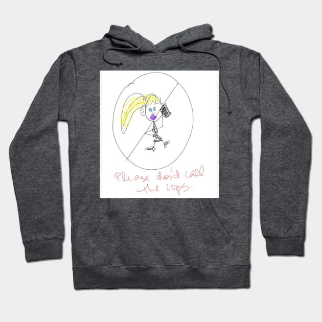 Please Don't Call the Cops Hoodie by Laurie JN